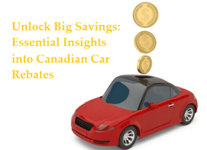 Unlock Big Savings: Essential Insights into Canadian Car Rebates